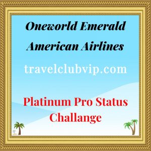 Oneworld Emerald American Airlines 120-Day Platinum Pro Status Challenge